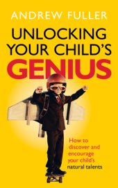 book Unlocking your child's genius: how to discover and encourage your child's natural talents