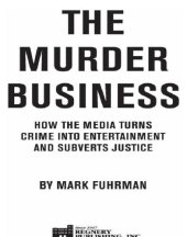 book The murder business: how the media turns crime into entertainment and subverts justice