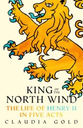 book King of the north wind: the life of Henry II in five acts