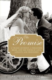 book The promise: a tragic accident, a paralyzed bride, and the power of love, loyalty, and friendship