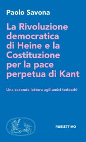 book La rivoluzione democratica di Heine e la Costituzione per la pace perpetua di Kant. Una seconda lettera agli amici tedeschi