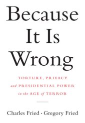 book Because it is wrong: torture, privacy and presidential power in the age of terror