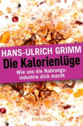 book Die Kalorienlüge Wie uns die Nahrungsindustrie dick macht