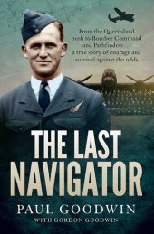 book The Last Navigator: From the Queensland bush to Bomber Command and Pathfinders . . . a true story of courage and survival against the odds