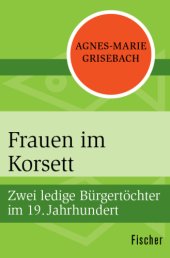 book Frauen im Korsett Zwei ledige Bürgertöchter im 19. Jahrhundert