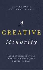 book A Creative Minority: Influencing Culture Through Redemptive Participation