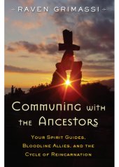 book Communing with the Ancestors: Your Spirit Guides, Bloodline Allies, and the Cycle of Reincarnation