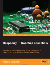 book Raspberry Pi robotics essentials harness the power of Raspberry Pi with Six Degrees of Freedom (6DoF) to create an amazing walking robot