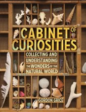 book Cabinet of curiosities: a kid's guide to collecting and understanding the wonders of the natural world