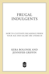 book Frugal indulgents: how to cultivate decadence when your age and salary are under 30