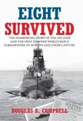 book Eight Survived The Harrowing Story of the USS Flier and the Only Downed World War II Submariners to Survive and Evade Capture