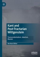 book Kant and Post-Tractarian Wittgenstein: Transcendentalism, Idealism, Illusion