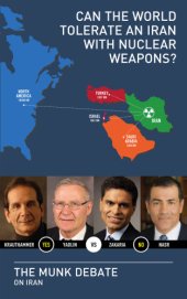 book Can the world tolerate an Iran with nuclear weapons?: Krauthammer and Yadlin vs. Zakaria and Nasr: the Munk debate on Iran