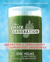 book The juice generation: 100 recipes for fresh juices and superfood smoothies