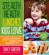 book Stealth health lunches kids love: irresistible and nutritious gluten-free sandwiches, wraps and other easy eats