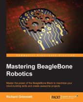 book Mastering BeagleBone robotics: master the power of the BeagleBone Black to maximize your robot-building skills and create awesome projects