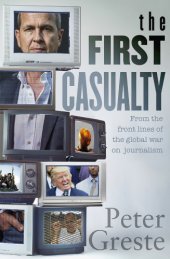 book The first casualty: from the front lines of the global war on journalism