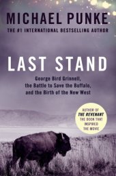 book Last stand: George Bird Grinnell, the battle to save the buffalo, and the birth of the new West