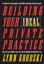 book Building your ideal private practice: a guide for therapists and other healing professionals