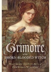 book Grimoire of the Thorn-Blooded Witch: Mastering the Five Arts of Old World Witchery
