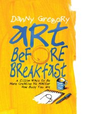 book Art before breakfast: a zillion ways to be more creative, no matter how busy you are