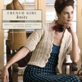 book French Girl Knits: Innovative Techniques, Romantic Details, and Feminine Designs