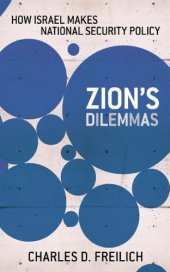 book Zion's dilemmas: how Israel makes national security policy