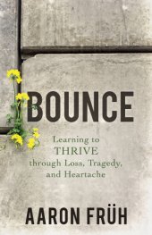 book Bounce: learning to thrive through loss, tragedy, and heartache