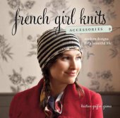 book French Girl Knits Accessories: Modern Designs for a Beautiful Life