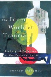 book The inner world of trauma: archetypal defenses of the personal spirit