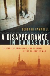 book A disappearance in Damascus: a story of friendship and survival in the shadow of war