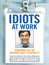 book Idiots at work: chronicles of workplace stupidity