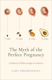 book The myth of the perfect pregnancy: a history of miscarriage in America