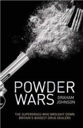 book Powder wars: the supergrass who brought down Britain's biggest drug dealers