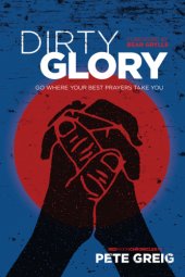 book Dirty glory: go where your best prayers take you