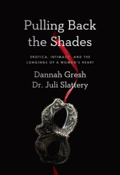 book Pulling back the shades: erotica, intimacy, and the longings of a woman's heart