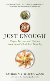 book Just enough: vegan recipes and stories from Japan's Buddhist temples