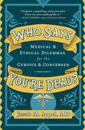 book Who says you're dead?: medical & ethical dilemmas for the curious and concerned