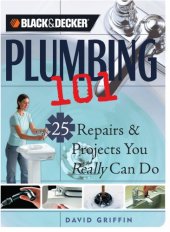 book Plumbing 101: 25 repairs & projects you really can do