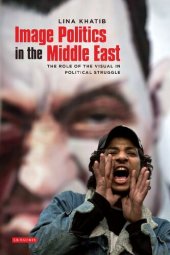 book Image Politics in the Middle East: The Role of the Visual in Political Struggle