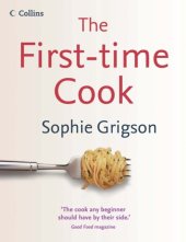 book The first-time cook /cSophie Grigson ; photography by Georgia Glynn Smith