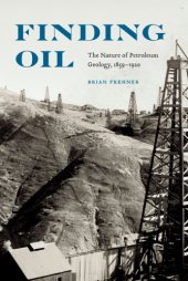 book Finding oil: the nature of petroleum geology, 1859-1920