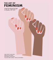 book The art of feminism: images that shaped the fight for equality, 1857-2017