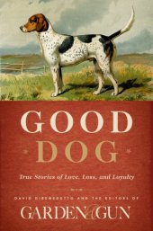 book Good dog: true stories of love, loss, and loyalty