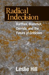 book Radical indecision Barthes, Blanchot, Derrida, and the future of criticism