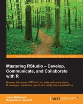 book Mastering RStudio: develop, communicate, and collaborate with R: harness the power of RStudio to create web applications, R packages, markdown reports and pretty data visualizations