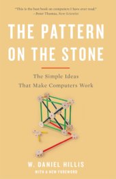 book The pattern on the stone: the simple ideas that make computers work