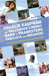 book Charlie Kaufman and Hollywood's Merry Band of Pranksters, Fabulists and Dreamers: an Excursion into the American New Wave