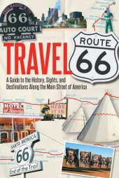 book Travel Route 66: a guide to the history, sights, and destinations along the main street of America