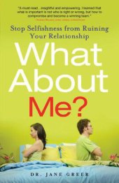 book What About Me?: Stop Selfishness from Ruining Your Relationship